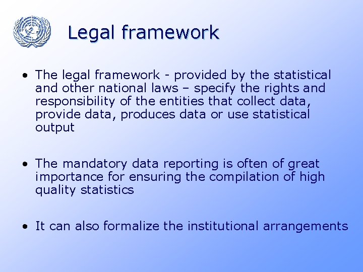 Legal framework • The legal framework - provided by the statistical and other national