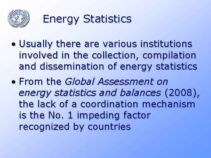 Energy Statistics • Usually there are various institutions involved in the collection, compilation and