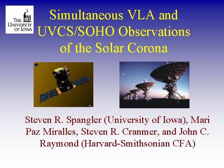 Simultaneous VLA and UVCS/SOHO Observations of the Solar Corona Steven R. Spangler (University of