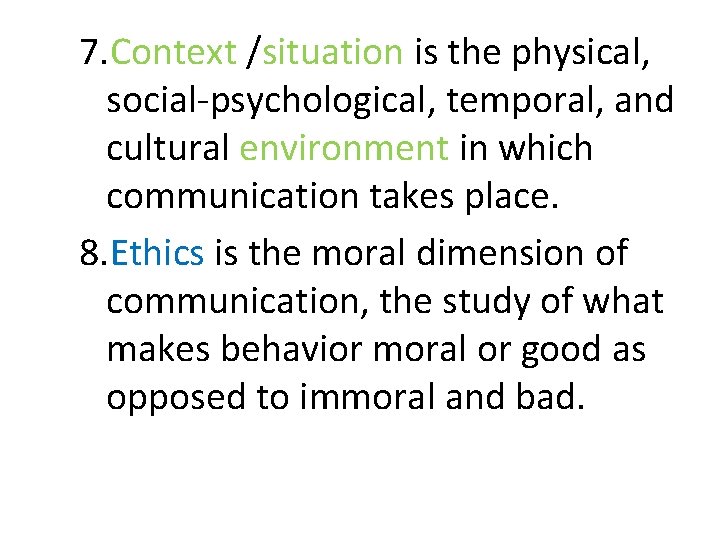 7. Context /situation is the physical, social-psychological, temporal, and cultural environment in which communication