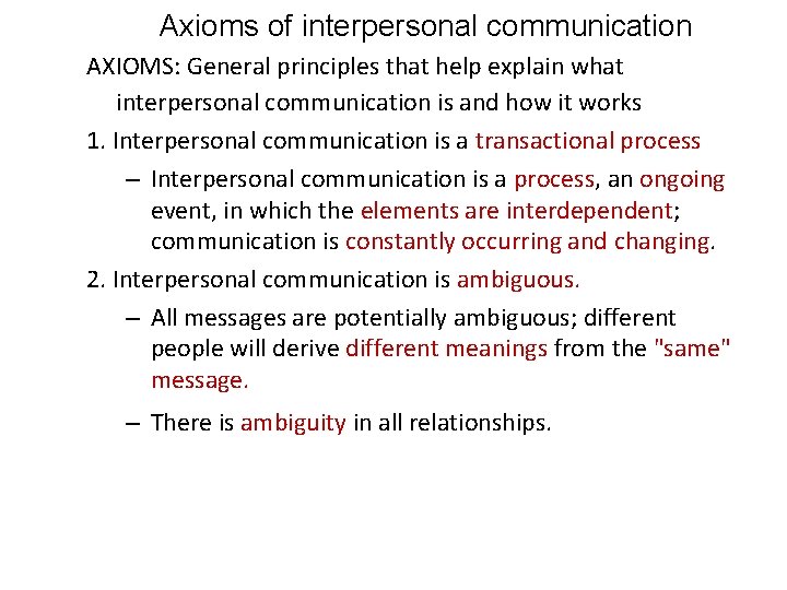 Axioms of interpersonal communication AXIOMS: General principles that help explain what interpersonal communication is