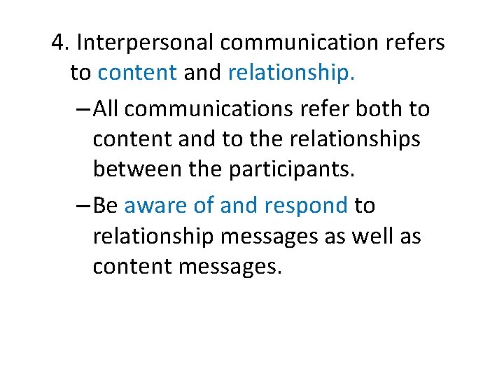 4. Interpersonal communication refers to content and relationship. – All communications refer both to