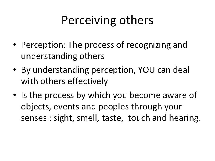 Perceiving others • Perception: The process of recognizing and understanding others • By understanding