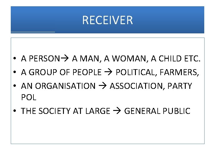 RECEIVER • A PERSON A MAN, A WOMAN, A CHILD ETC. • A GROUP