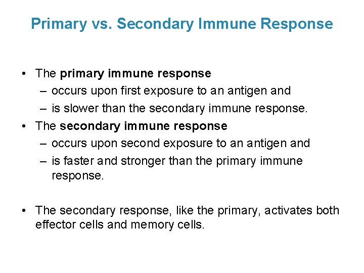 Primary vs. Secondary Immune Response • The primary immune response – occurs upon first