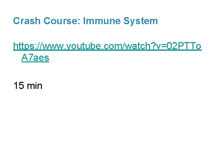 Crash Course: Immune System https: //www. youtube. com/watch? v=02 PTTo A 7 aes 15