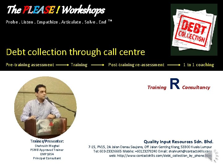 The PLEASE ! Workshops Probe. Listen. Empathize. Articulate. Solve. End ™ Debt collection through The PLEASE ! Workshops Probe. Listen. Empathize. Articulate. Solve. End ™ Debt collection through