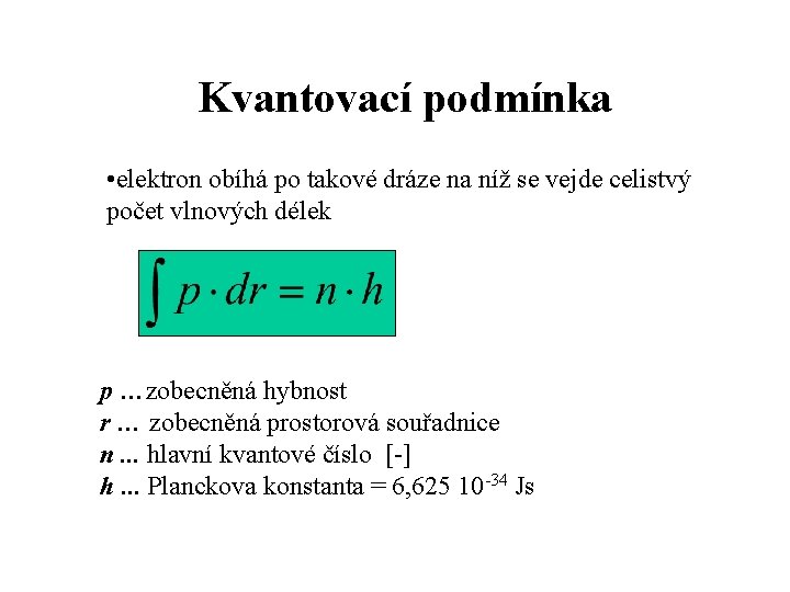 Kvantovací podmínka • elektron obíhá po takové dráze na níž se vejde celistvý počet