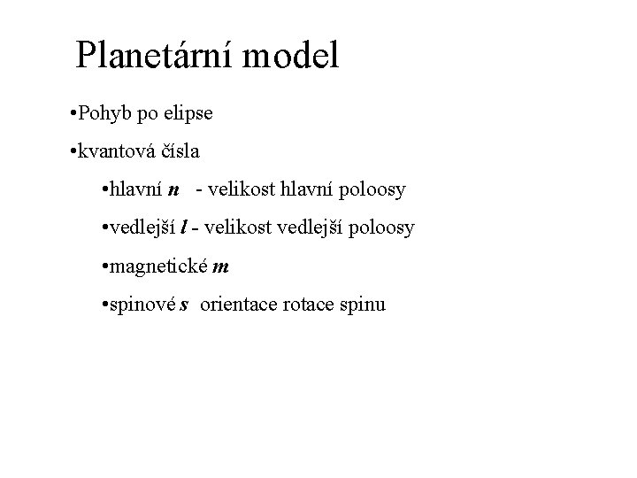 Planetární model • Pohyb po elipse • kvantová čísla • hlavní n - velikost