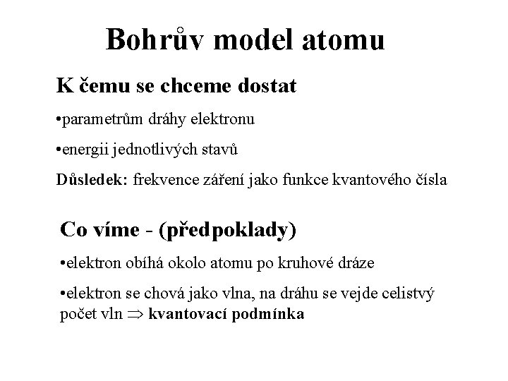 Bohrův model atomu K čemu se chceme dostat • parametrům dráhy elektronu • energii