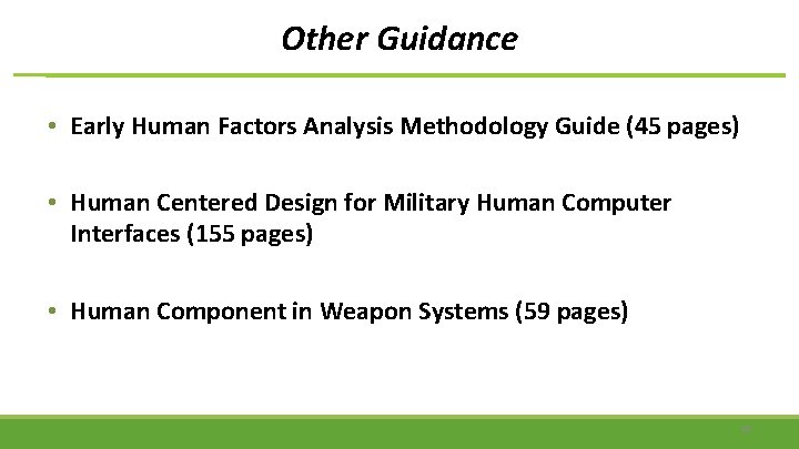 Other Guidance • Early Human Factors Analysis Methodology Guide (45 pages) • Human Centered
