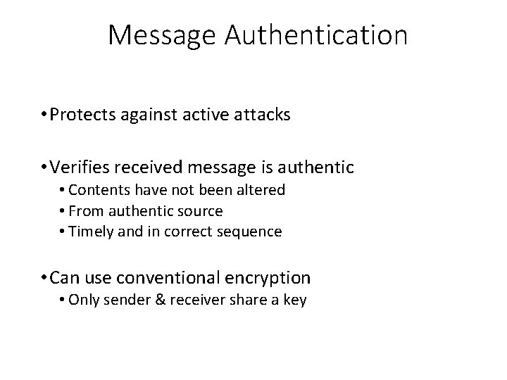 Message Authentication • Protects against active attacks • Verifies received message is authentic •