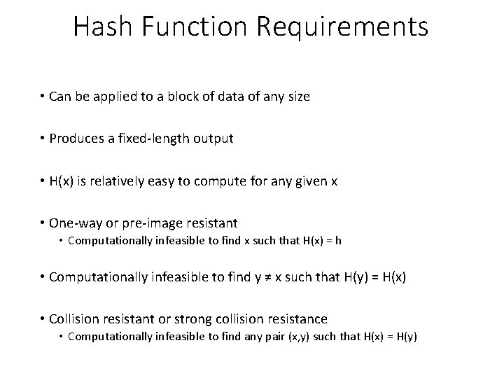 Hash Function Requirements • Can be applied to a block of data of any