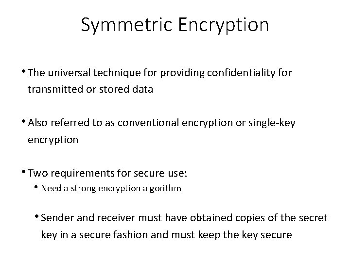 Symmetric Encryption • The universal technique for providing confidentiality for transmitted or stored data