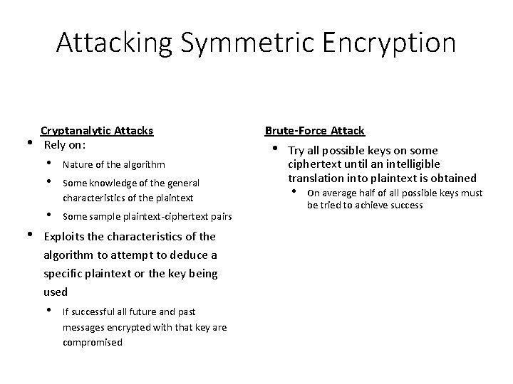 Attacking Symmetric Encryption • • Cryptanalytic Attacks Rely on: • • Nature of the