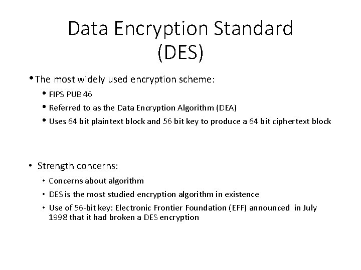 Data Encryption Standard (DES) • The most widely used encryption scheme: • FIPS PUB