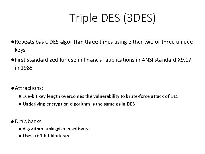 Triple DES (3 DES) Repeats basic DES algorithm three times using either two or