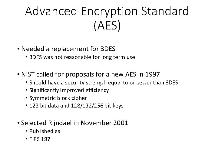Advanced Encryption Standard (AES) • Needed a replacement for 3 DES • 3 DES