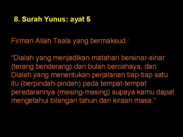 8. Surah Yunus: ayat 5 Firman Allah Taala yang bermaksud : “Dialah yang menjadikan 8. Surah Yunus: ayat 5 Firman Allah Taala yang bermaksud : “Dialah yang menjadikan