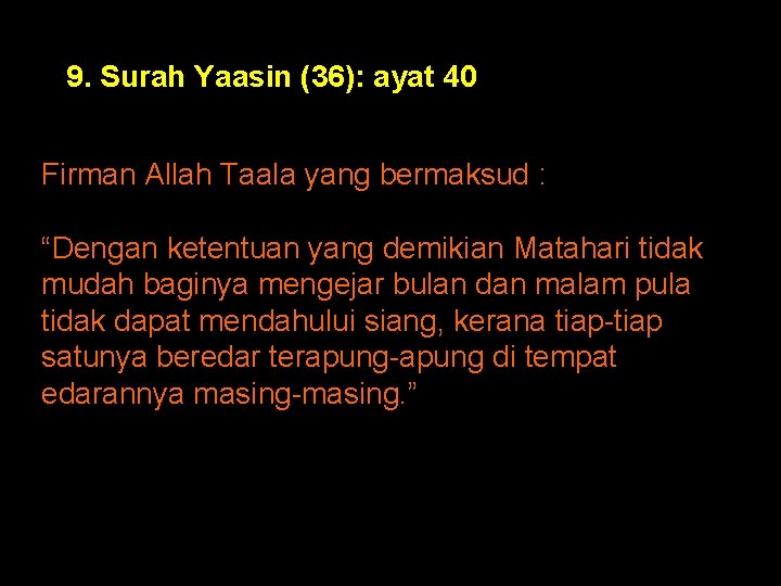 9. 9. Surah Yaasin (36): ayat 40 Firman Allah Taala yang bermaksud : “Dengan 9. 9. Surah Yaasin (36): ayat 40 Firman Allah Taala yang bermaksud : “Dengan