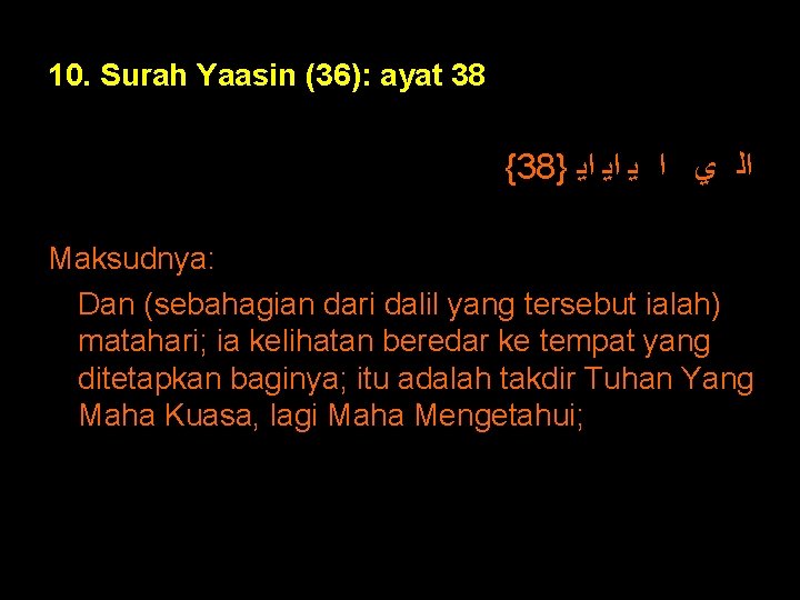 10. Surah Yaasin (36): ayat 38 {38} ﺍﻟ ﻱ ﺍ ﻳ ﺍﻳ ﺍﻳ Maksudnya: 10. Surah Yaasin (36): ayat 38 {38} ﺍﻟ ﻱ ﺍ ﻳ ﺍﻳ ﺍﻳ Maksudnya: