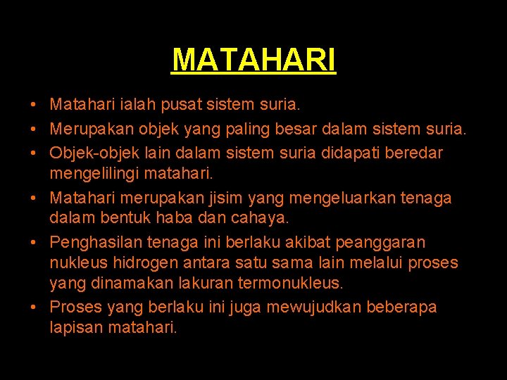 MATAHARI • Matahari ialah pusat sistem suria. • Merupakan objek yang paling besar dalam MATAHARI • Matahari ialah pusat sistem suria. • Merupakan objek yang paling besar dalam