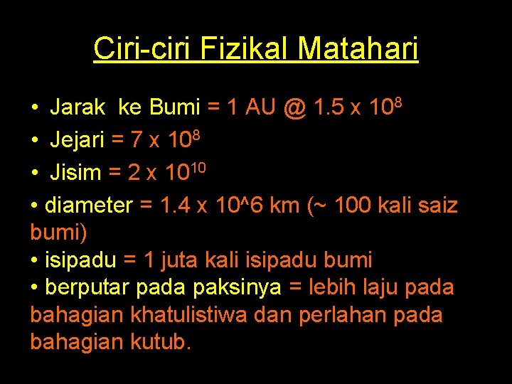 Ciri-ciri Fizikal Matahari • Jarak ke Bumi = 1 AU @ 1. 5 x Ciri-ciri Fizikal Matahari • Jarak ke Bumi = 1 AU @ 1. 5 x