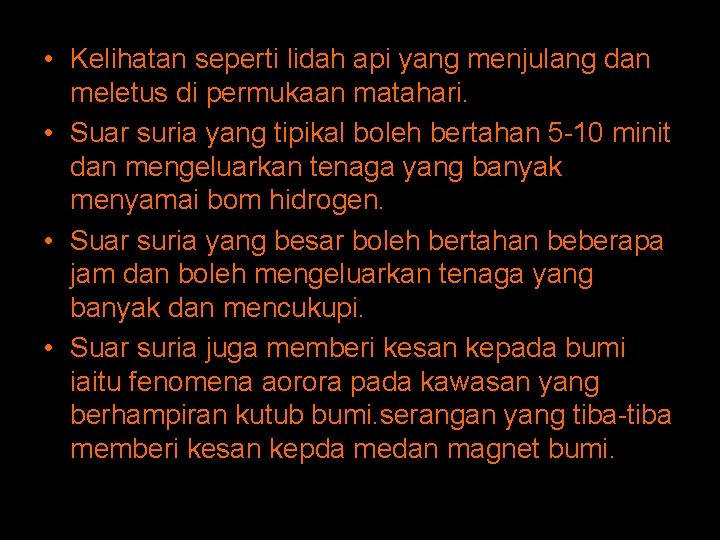 • Kelihatan seperti lidah api yang menjulang dan meletus di permukaan matahari. • • Kelihatan seperti lidah api yang menjulang dan meletus di permukaan matahari. •