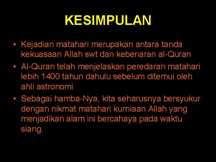 KESIMPULAN • Kejadian matahari merupakan antara tanda kekuasaan Allah swt dan kebenaran al-Quran • KESIMPULAN • Kejadian matahari merupakan antara tanda kekuasaan Allah swt dan kebenaran al-Quran •