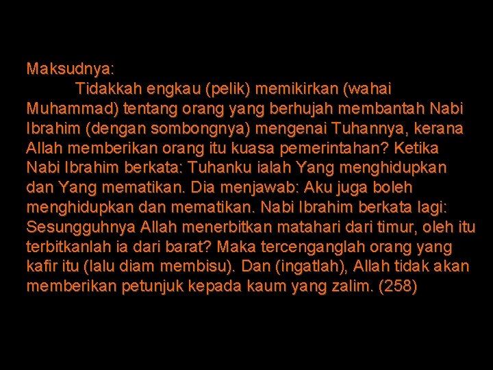 Maksudnya: Tidakkah engkau (pelik) memikirkan (wahai Muhammad) tentang orang yang berhujah membantah Nabi Ibrahim Maksudnya: Tidakkah engkau (pelik) memikirkan (wahai Muhammad) tentang orang yang berhujah membantah Nabi Ibrahim