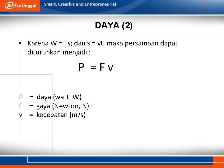 DAYA (2) • Karena W = Fs; dan s = vt, maka persamaan dapat DAYA (2) • Karena W = Fs; dan s = vt, maka persamaan dapat
