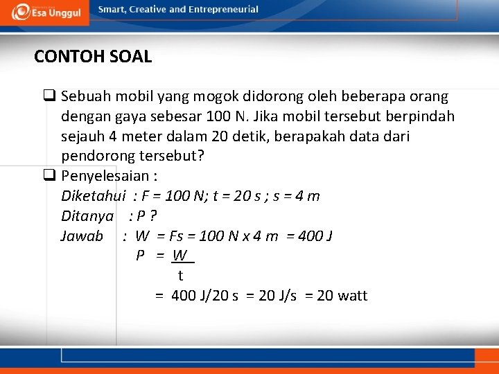 CONTOH SOAL q Sebuah mobil yang mogok didorong oleh beberapa orang dengan gaya sebesar CONTOH SOAL q Sebuah mobil yang mogok didorong oleh beberapa orang dengan gaya sebesar