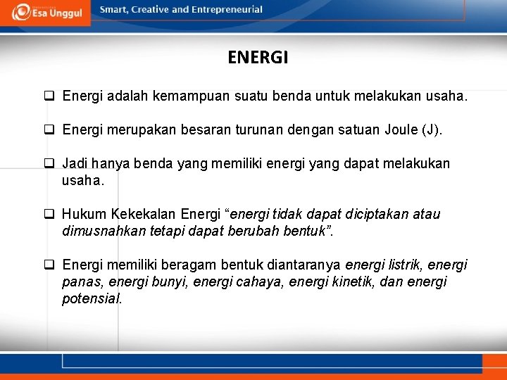 ENERGI q Energi adalah kemampuan suatu benda untuk melakukan usaha. q Energi merupakan besaran ENERGI q Energi adalah kemampuan suatu benda untuk melakukan usaha. q Energi merupakan besaran