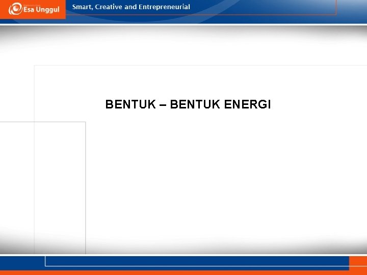 BENTUK – BENTUK ENERGI BENTUK – BENTUK ENERGI