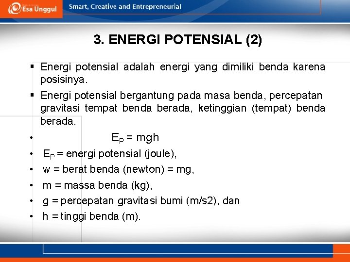 3. ENERGI POTENSIAL (2) § Energi potensial adalah energi yang dimiliki benda karena posisinya. 3. ENERGI POTENSIAL (2) § Energi potensial adalah energi yang dimiliki benda karena posisinya.
