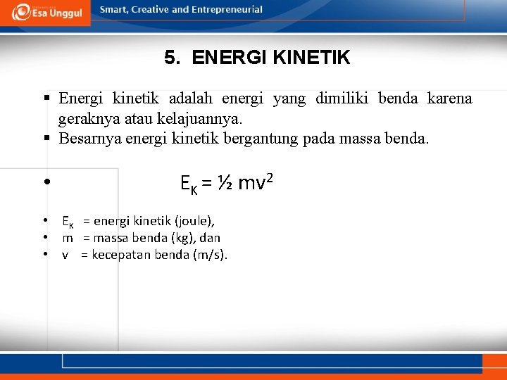 5. ENERGI KINETIK § Energi kinetik adalah energi yang dimiliki benda karena geraknya atau 5. ENERGI KINETIK § Energi kinetik adalah energi yang dimiliki benda karena geraknya atau