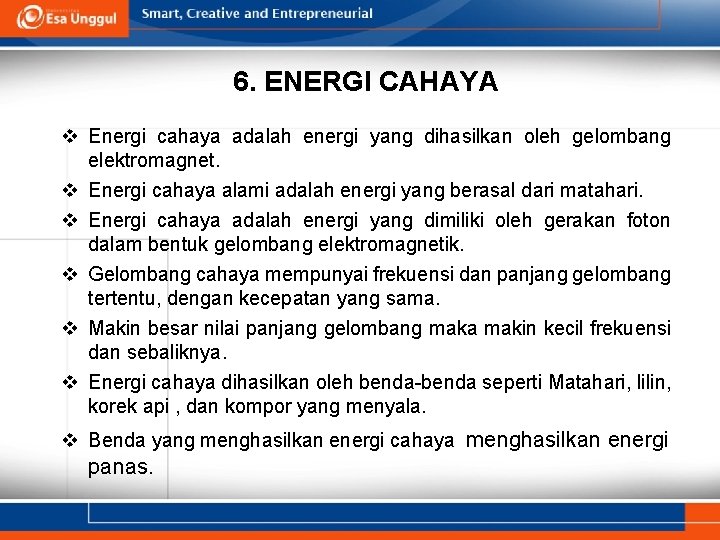 6. ENERGI CAHAYA v Energi cahaya adalah energi yang dihasilkan oleh gelombang elektromagnet. v 6. ENERGI CAHAYA v Energi cahaya adalah energi yang dihasilkan oleh gelombang elektromagnet. v