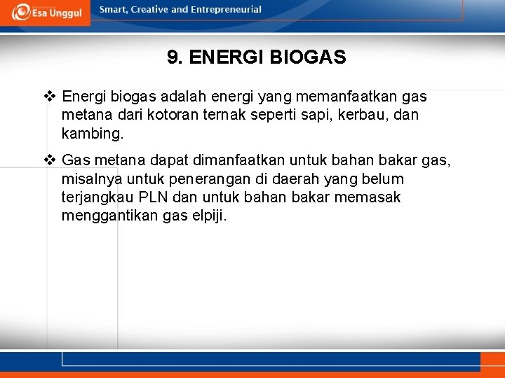 9. ENERGI BIOGAS v Energi biogas adalah energi yang memanfaatkan gas metana dari kotoran 9. ENERGI BIOGAS v Energi biogas adalah energi yang memanfaatkan gas metana dari kotoran