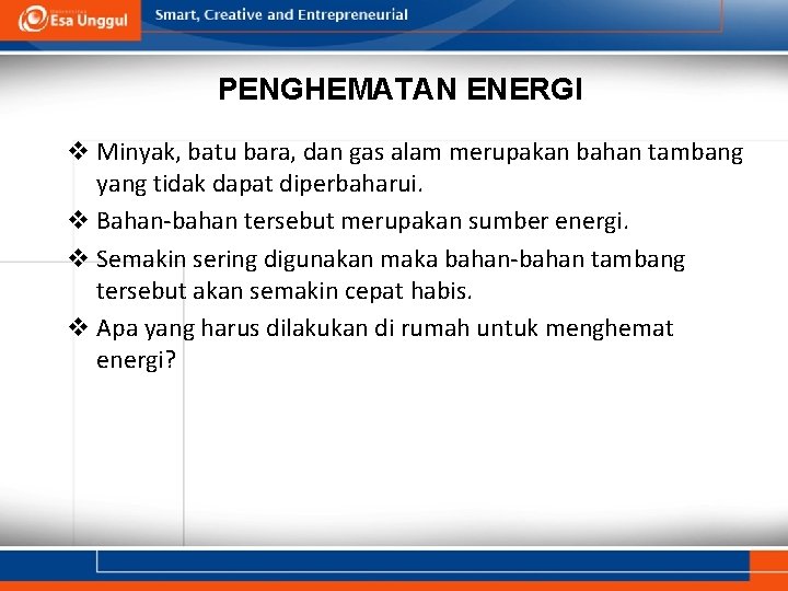 PENGHEMATAN ENERGI v Minyak, batu bara, dan gas alam merupakan bahan tambang yang tidak PENGHEMATAN ENERGI v Minyak, batu bara, dan gas alam merupakan bahan tambang yang tidak