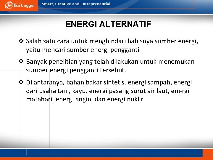 ENERGI ALTERNATIF v Salah satu cara untuk menghindari habisnya sumber energi, yaitu mencari sumber ENERGI ALTERNATIF v Salah satu cara untuk menghindari habisnya sumber energi, yaitu mencari sumber