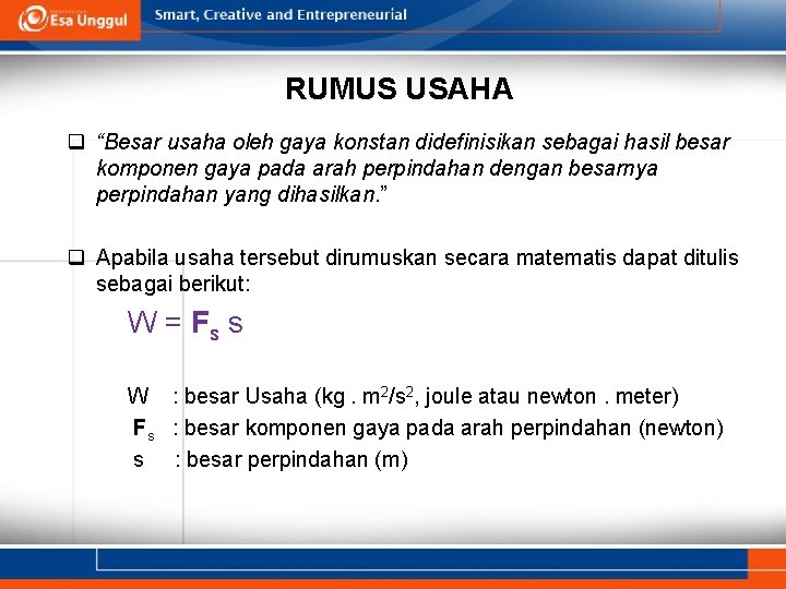 RUMUS USAHA q “Besar usaha oleh gaya konstan didefinisikan sebagai hasil besar komponen gaya RUMUS USAHA q “Besar usaha oleh gaya konstan didefinisikan sebagai hasil besar komponen gaya