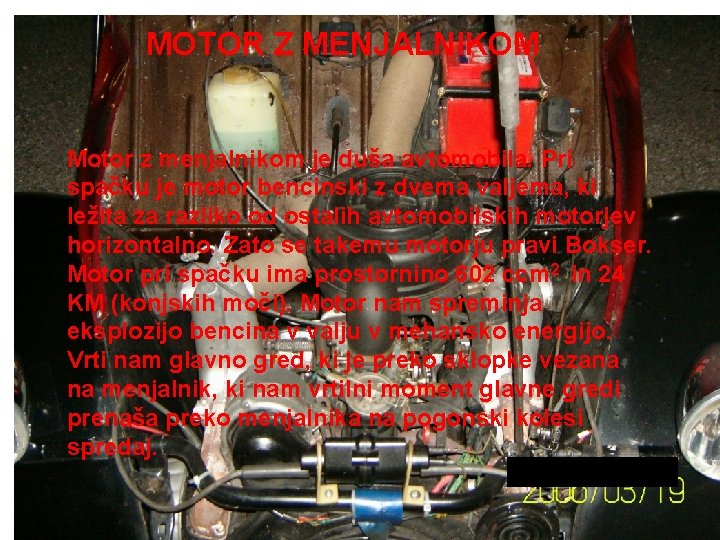 MOTOR Z MENJALNIKOM Motor z menjalnikom je duša avtomobila. Pri spačku je motor bencinski