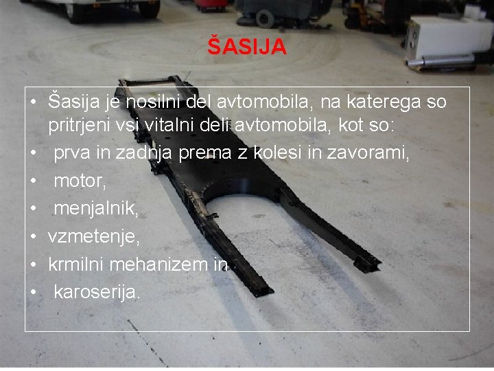 ŠASIJA • Šasija je nosilni del avtomobila, na katerega so pritrjeni vsi vitalni deli