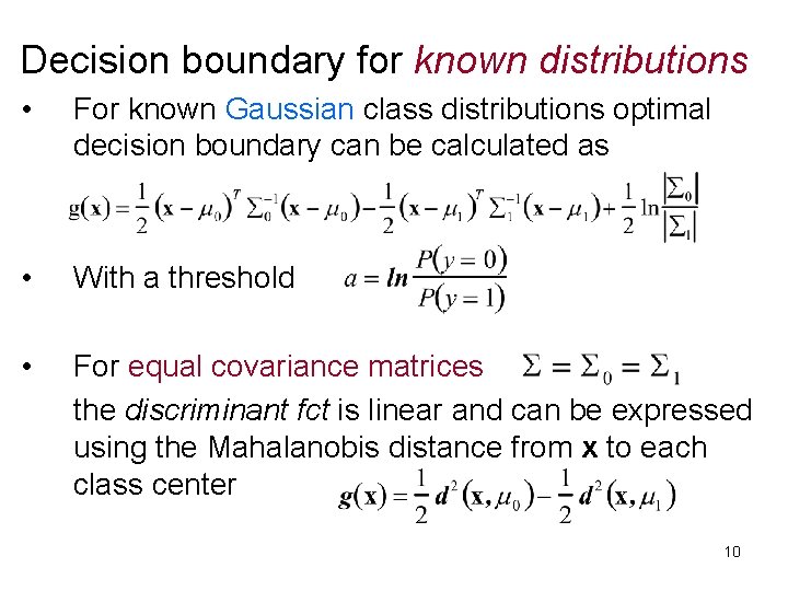 Decision boundary for known distributions • For known Gaussian class distributions optimal decision boundary Decision boundary for known distributions • For known Gaussian class distributions optimal decision boundary