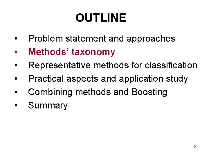 OUTLINE • • • Problem statement and approaches Methods’ taxonomy Representative methods for classification OUTLINE • • • Problem statement and approaches Methods’ taxonomy Representative methods for classification