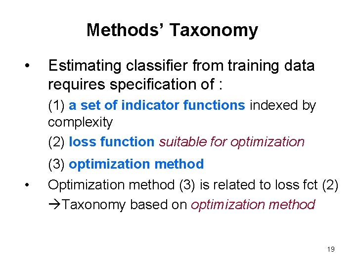 Methods’ Taxonomy • Estimating classifier from training data requires specification of : (1) a Methods’ Taxonomy • Estimating classifier from training data requires specification of : (1) a