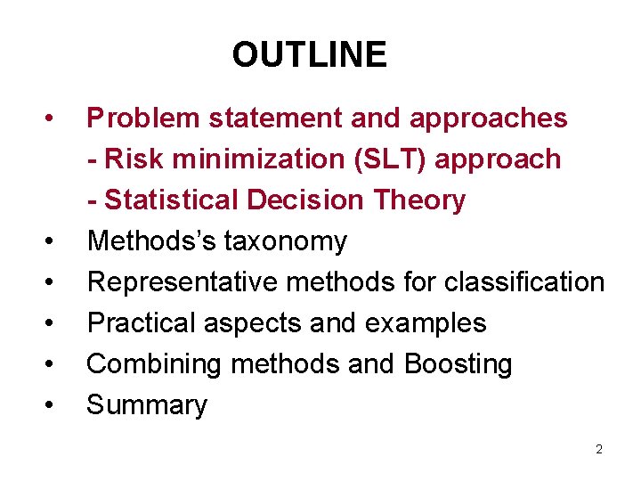 OUTLINE • • • Problem statement and approaches - Risk minimization (SLT) approach - OUTLINE • • • Problem statement and approaches - Risk minimization (SLT) approach -