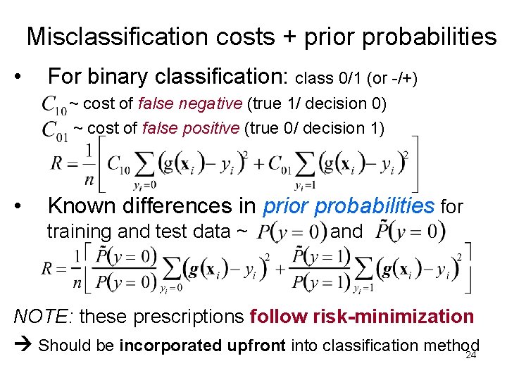 Misclassification costs + prior probabilities • For binary classification: class 0/1 (or -/+) ~ Misclassification costs + prior probabilities • For binary classification: class 0/1 (or -/+) ~