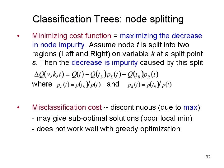 Classification Trees: node splitting • Minimizing cost function = maximizing the decrease in node Classification Trees: node splitting • Minimizing cost function = maximizing the decrease in node
