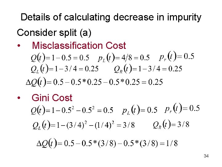 Details of calculating decrease in impurity Consider split (a) • Misclassification Cost • Gini Details of calculating decrease in impurity Consider split (a) • Misclassification Cost • Gini